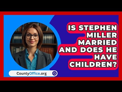 Is Stephen Miller Married and Does He Have Children? | CountyOffice News