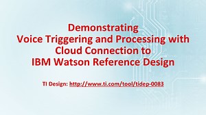 Demonstrating Voice Triggering and Processing with Cloud Connection to IBM Watson Reference Design | Video | TI.com