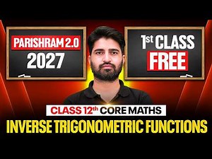 Class 12 Core Maths Inverse Trigonometric Functions🔥| Parishram 2.0 2027 Commerce | 1st Class FREE