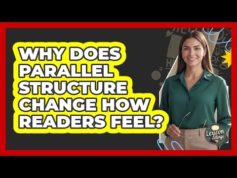 Why Does Parallel Structure Change How Readers Feel? - Lexicon Lounge
