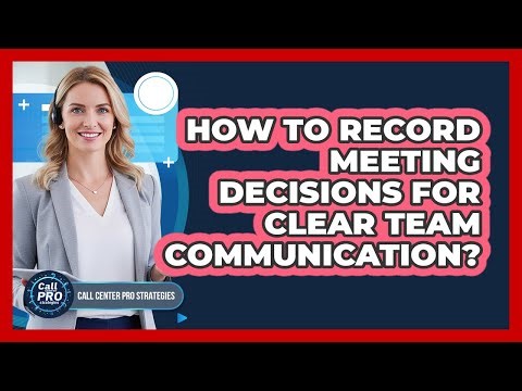 How To Record Meeting Decisions For Clear Team Communication?