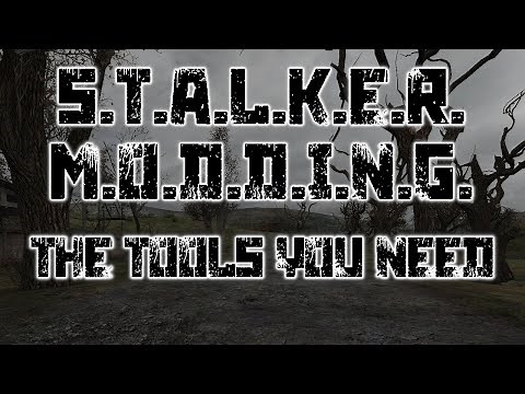 Stalker Modding 101: The Tools You Need.