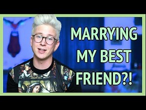 MARRYING MY BEST FRIEND | Tyler Oakley