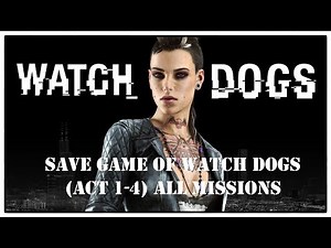 Save Files Of All Acts And Missions Of Watch Dogs (Act 1 to 4)