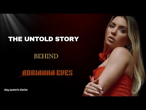 The Untold Story Behind Adrianna Eves