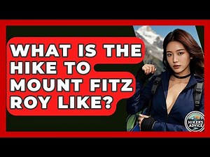 What Is The Hike To Mount Fitz Roy Like? - The Hiker's Advice