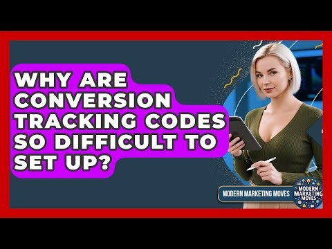 Why Are Conversion Tracking Codes So Difficult To Set Up? - Modern Marketing Moves