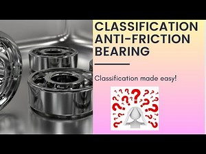 Classification of Anti-Friction Bearings: Types and Applications Explained