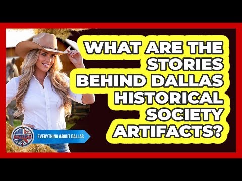 What Are The Stories Behind Dallas Historical Society Artifacts? - Everything About Dallas