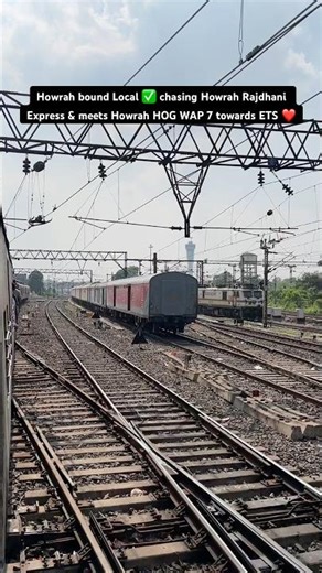 Howrah bound Local ✅ chasing Howrah Rajdhani Express & meets Howrah HOG WAP 7 towards ETS ❤️