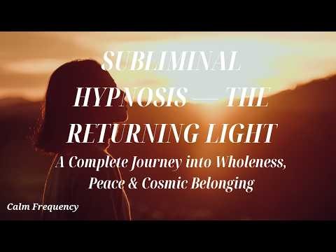 SUBLIMINAL HYPNOSIS — THE RETURNING LIGHT, Complete Journey into Wholeness, Peace & Cosmic Belonging