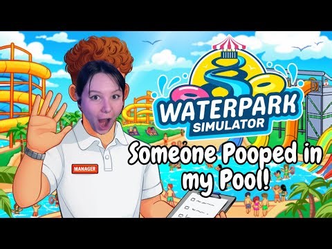 SOMEONE POOPED IN MY POOL | Waterpark Simulator | Play Through Part 1