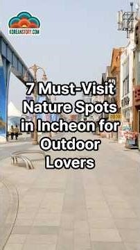 7 Must-Visit Nature Spots in Incheon for Outdoor Lovers | Korea Travel Guide #incheon #visitkorea