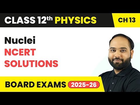 Nuclei - NCERT Solutions | Class 12 Physics Chapter 13 | CBSE 2025-26