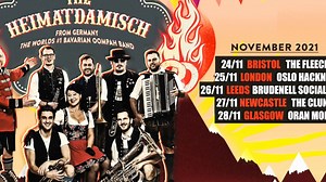 The Heimatdamisch please welcome the best Bavarian Oompah band in the World for their very first tour of the UK. This eight person strong band with classical tuba, accordion, brass, guitar and drums does not shy away from any rock and pop charts hits. The Heimatdamisch are the ultimate live party band playing great songs the way you have never heard them before. Sweet Child Of Mine, Highway to Hell, Run To The Hills, Poker Face, Video Killed The Radio Star, 99 Balloons and much much more ! They'