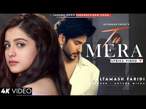 Tu Mera Tu Mera Bas Mera Hai Mera (LYRICS) Altamash Faridi | Shivin N, Tunisha S | Antara Mitra