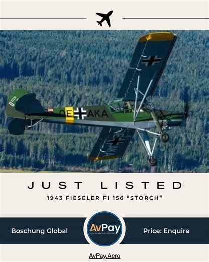 Own a piece of history the only flying German original Fieseler Fi 156 ‘Storch’ built in Kassel! For Sale: 1943 Fieseler Fi 156 “Storch” Wooden wings and all-original components, meticulously restored Argus AS10C Series 3 engine, zero hours 2-seat configuration, always hangared, no damage history Exceptional historical value, originally delivered to the Swedish Army in 1943 Rare World War II aviation heritage aircraft, fully airworthy Price: Enquire Location: Germany Seller: Boschung Global http