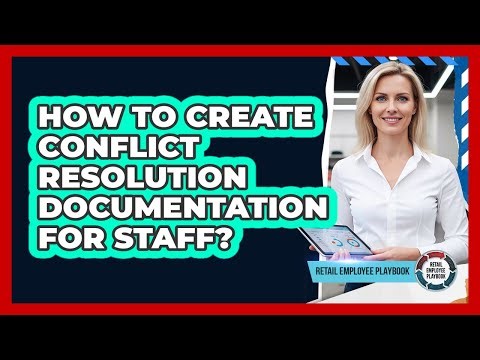 How To Create Conflict Resolution Documentation For Staff?