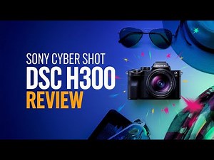 Sony Cyber Shot DSC H300 Review | Best Sony Camera in 2024