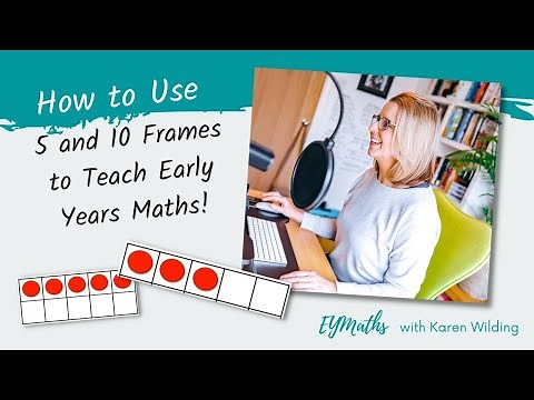 An Introduction to Teaching 5 and 10 Frames to 3-7 Year Olds