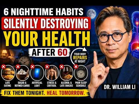 “6 Night Habits Silently Killing You After 60 (Dr. William Li)”