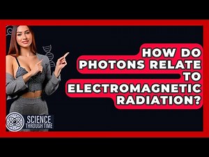 How Do Photons Relate To Electromagnetic Radiation? - Science Through Time