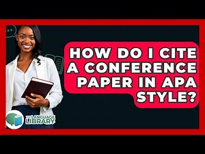 How Do I Cite A Conference Paper In APA Style? - The Language Library