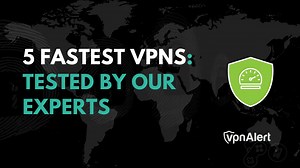5 Fastest VPNs in 2026: Tested by Our Experts