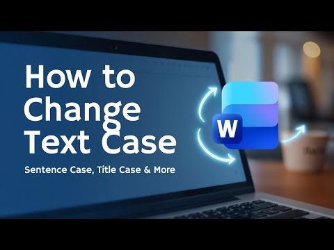 How to Change Text Case in Word | Sentence Case, Title Case & More