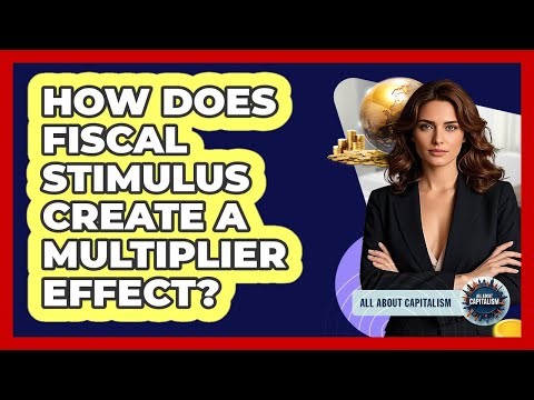 How Does Fiscal Stimulus Create A Multiplier Effect?