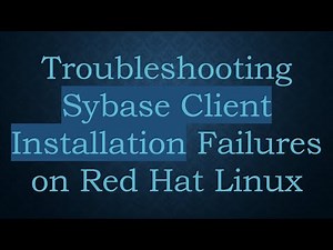 Troubleshooting Sybase Client Installation Failures on Red Hat Linux