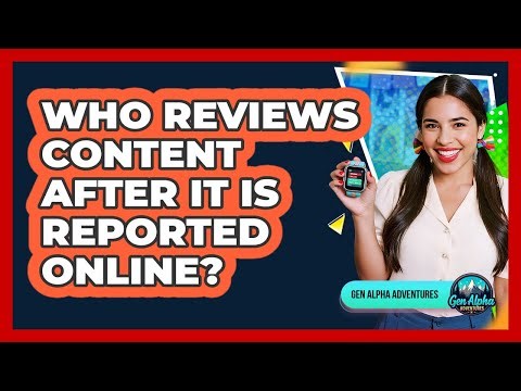 Who Reviews Content After It Is Reported Online?
