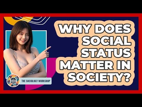 Why Does Social Status Matter In Society? - The Sociology Workshop