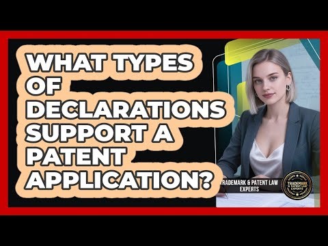 What Types Of Declarations Support a Patent Application?