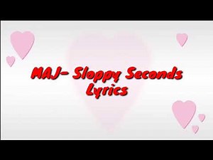 MAJ- Sloppy Seconds Lyrics