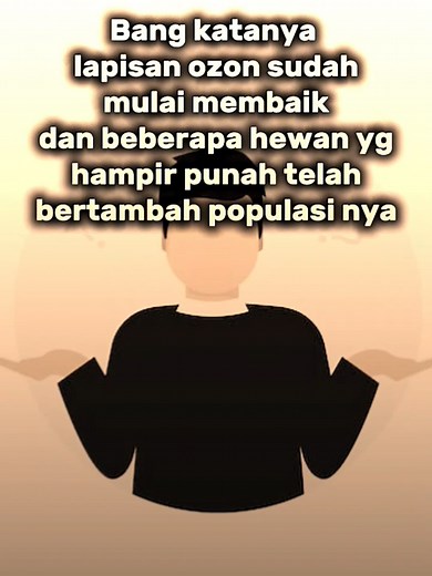 Ya, lapisan ozon secara umum mulai pulih dan menebal, meskipun prosesnya masih bertahap. Lubang ozon di Antartika, yang merupakan area penipisan ozon yang paling parah, juga menunjukkan tanda-tanda pemulihan. Ya, benar bahwa beberapa populasi hewan yang terancam punah telah menunjukkan peningkatan jumlah individu, atau dengan kata lain,