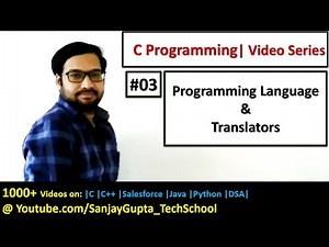 03 Programming Languages and Language Translators - Learn C tutorials by Sanjay Gupta in English