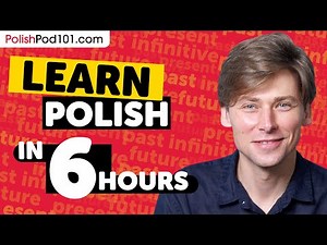 Learn Polish in 6 Hours - ALL Polish Absolute Beginners Need