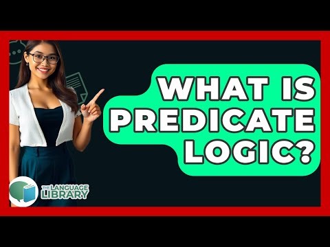 What Is Predicate Logic? - The Language Library