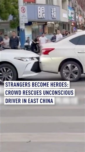 Strangers become heroes: Crowd rescues unconscious driver in east China
