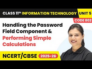 Handling the Password Field Component & Performing Simple Calculations | Class 11 IT Chapter 5 |CBSE