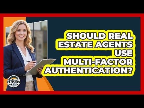 Should Real Estate Agents Use Multi-Factor Authentication?