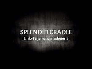 Splendid Cradle - Eclyptika (Lirik+Terhemahan Indonesia)