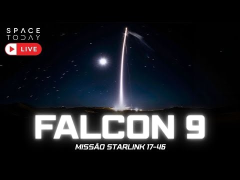 LANÇAMENTO FALCON 9 | MISSÃO STARLINK 17-46