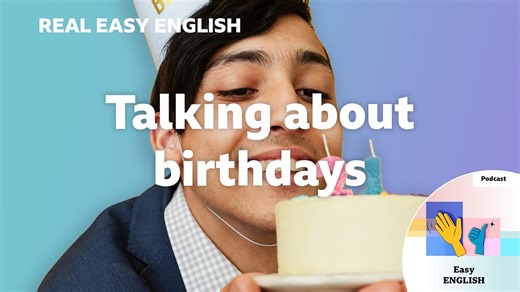 BBC Learning English - Real Easy English / Talking about birthdays