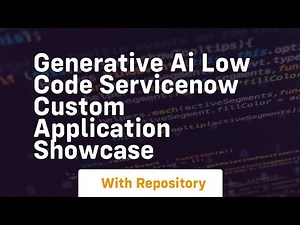 Generative ai low code servicenow custom application showcase