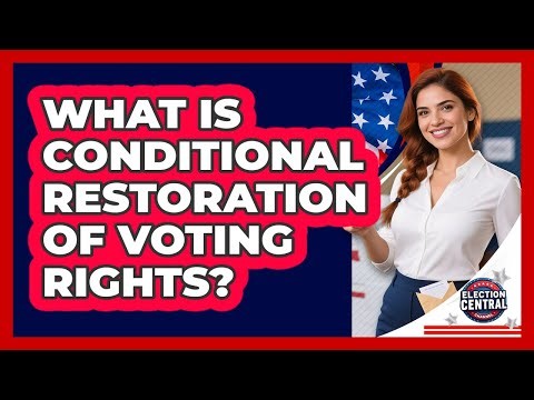 What Is Conditional Restoration Of Voting Rights? - Election Central Channel