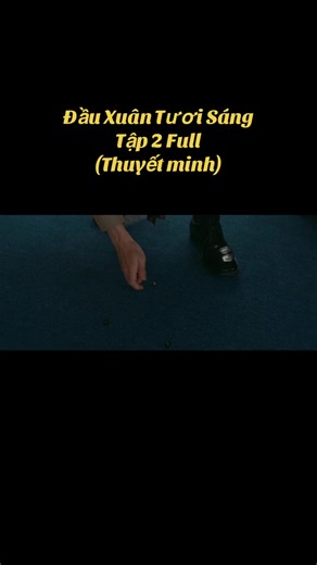 Đầu Xuân Tươi Sáng - Tập 2 Full (Thuyết minh)