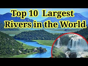largest river in the world 2025 | top 10 biggest rivers in the world | which is the largest river