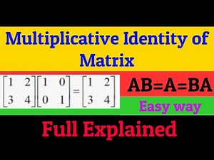 Multiplicative Identity of Matrix | Multiplication of Matrix with Identity Matrix | Full Explained